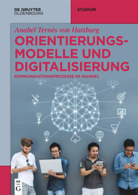 Orientierungsmodelle und Digitalisierung (Kommunikationsprozesse im Wandel) (German Edition) by Anabel Ternès von Hattburg, 9783110644449