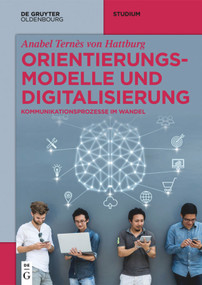 Orientierungsmodelle und Digitalisierung (Kommunikationsprozesse im Wandel) (German Edition) by Anabel Ternès von Hattburg, 9783110644449
