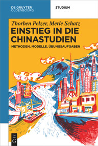 Einstieg in die Chinastudien (Methoden, Modelle, Übungsaufgaben) (German Edition) by Thorben Pelzer, Merle Schatz, 9783110665017