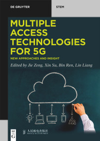 Multiple Access Technologies for 5G (New Approaches and Insight) by Jie Zeng, Xin Su, Bin Ren, Lin Liang, Posts and Telecom Press Co., Ltd., 9783110665819