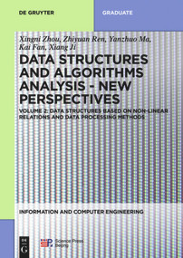 Data structures based on non-linear relations and data processing methods by Xingni Zhou, Zhiyuan Ren, Yanzhuo Ma, Kai Fan, Xiang Ji, 9783110676051