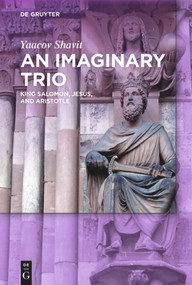 An Imaginary Trio (King Solomon, Jesus, and Aristotle) by Yaacov Shavit, 9783110677188