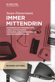 Immer mittendrin (Gewerkschafterinnen und linke Aktivistinnen zwischen Arbeiterbewegung und Frauenbewegung) (German Edition) by Susan Zimmermann, 9783110679113