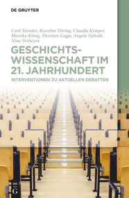 Geschichtswissenschaft im 21. Jahrhundert (Interventionen zu aktuellen Debatten) (German Edition) by Cord Arendes, Karoline Döring, Claudia Kemper, Mareike König, Thorsten Logge, Angela Siebold, Nina Verheyen, 9783110688856