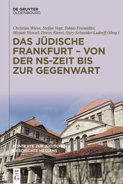 Das jüdische Frankfurt - von der NS-Zeit bis zur Gegenwart (German Edition) by Christian Wiese, Stefan Vogt, Tobias Freimüller, Mirjam Wenzel, Doron Kiesel, Gury Schneider-Ludorff, 9783111261669