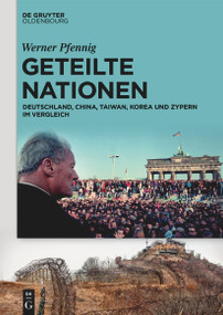 Geteilte Nationen (Deutschland, China, Taiwan, Korea und Zypern im Vergleich) (German Edition) by Werner Pfennig, 9783111431499