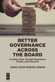 Better Governance Across the Board (Creating Value Through Reputation, People, and Processes) by John Zinkin, 9781547417117