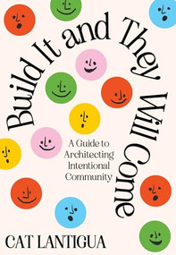 Build It and They Will Come (A Guide to Architecting Intentional Community) by Cat Lantigua, 9798988516026