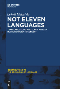 Not Eleven Languages (Translanguaging and South African Multilingualism in Concert) by Leketi Makalela, 9781501523083