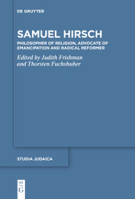 Samuel Hirsch (Philosopher of Religion, Advocate of Emancipation and Radical Reformer) by Judith Frishman, Thorsten Fuchshuber, 9783111518596