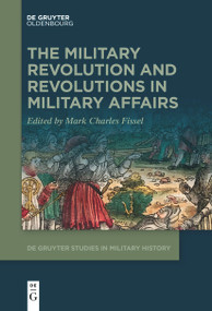 The Military Revolution and Revolutions in Military Affairs by Mark Fissel, 9783111518886