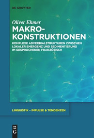 Makrokonstruktionen (Komplexe Adverbialstrukturen zwischen lokaler Emergenz und Sedimentierung im gesprochenen Französisch) (German Edition) by Oliver Ehmer, 9783111518893