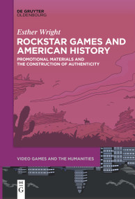 Rockstar Games and American History (Promotional Materials and the Construction of Authenticity) by Esther Wright, 9783111521428