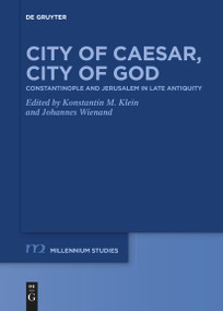 City of Caesar, City of God (Constantinople and Jerusalem in Late Antiquity) by Konstantin M. Klein, Johannes Wienand, 9783111521442