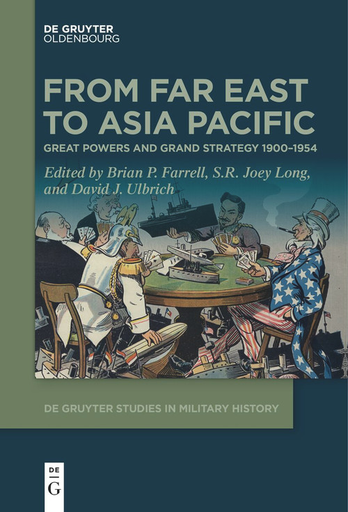 From Far East to Asia Pacific (Great Powers and Grand Strategy 1900-1954) by Brian P. Farrell, S.R. Joey Long, David Ulbrich, 9783111521657