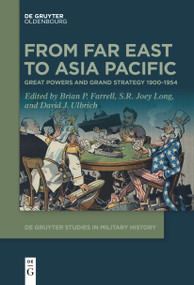 From Far East to Asia Pacific (Great Powers and Grand Strategy 1900-1954) by Brian P. Farrell, S.R. Joey Long, David Ulbrich, 9783111521657