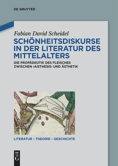 Schönheitsdiskurse in der Literatur des Mittelalters (Die Propädeutik des Fleisches zwischen ‚aisthesis‘ und Ästhetik) (German Edition) by Fabian David Scheidel, 9783111521800