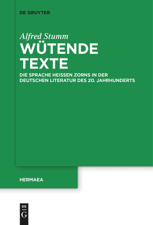 Wütende Texte (Die Sprache heißen Zorns in der deutschen Literatur des 20. Jahrhunderts) (German Edition) by Alfred Stumm, 9783111521992