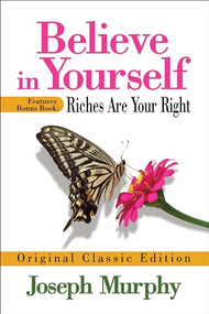 Believe in Yourself Features Bonus Book: Riches Are Your Right (Original Classic Edition) by Joseph Murphy, 9798350500660