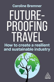 Future-proofing Travel (How to Create a Resilient and Sustainable Industry) by Caroline Bremner, 9781398619173