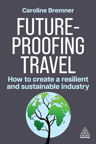 Future-proofing Travel (How to Create a Resilient and Sustainable Industry) by Caroline Bremner, 9781398619173
