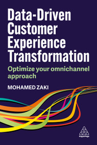 Data-Driven Customer Experience Transformation (Optimize Your Omnichannel Approach) by Mohamed Zaki, 9781398617391