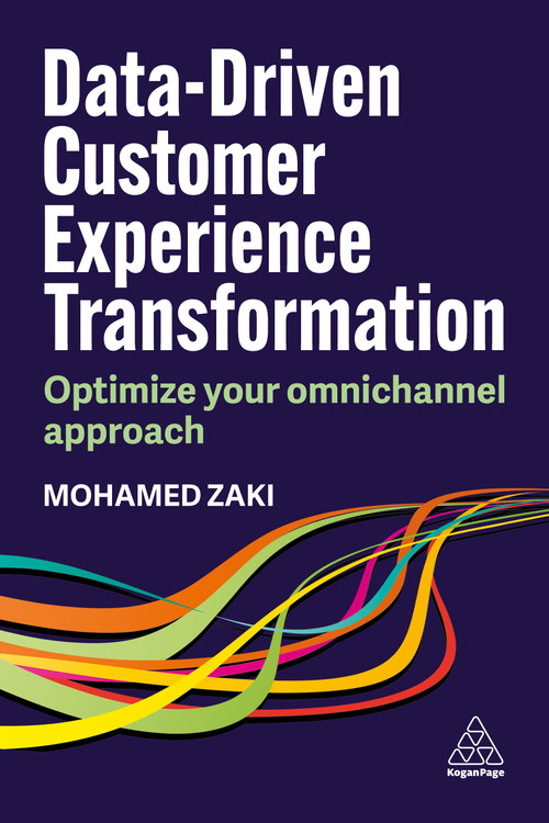 Data-Driven Customer Experience Transformation (Optimize Your Omnichannel Approach) by Mohamed Zaki, 9781398617391