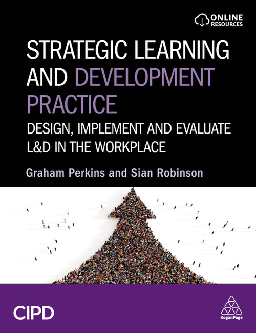 Strategic Learning and Development Practice (Design, Implement and Evaluate L&D in the Workplace) by Graham Perkins, Sian Robinson, 9781398616400