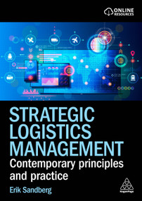 Strategic Logistics Management (Contemporary Principles and Practice) by Erik Sandberg, 9781398618046
