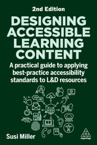 Designing Accessible Learning Content (A Practical Guide to Applying best-practice Accessibility Standards to L&D Resources) - 9781398618206 by Susi Miller, 9781398618206
