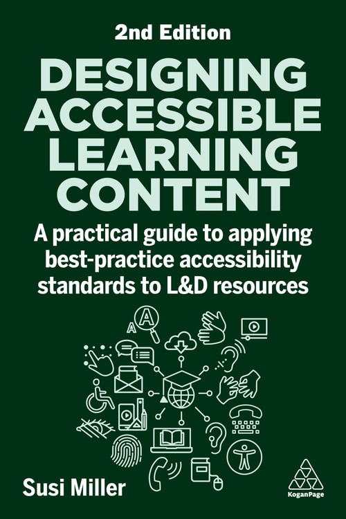 Designing Accessible Learning Content (A Practical Guide to Applying best-practice Accessibility Standards to L&D Resources) - 9781398618206 by Susi Miller, 9781398618206