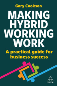 Making Hybrid Working Work (A Practical Guide for Business Success) by Gary Cookson, 9781398619326