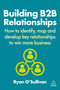 Building B2B Relationships (How to Identify, Map and Develop Key Relationships to Win More Business) by Ryan O'Sullivan, 9781398615410