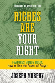 Riches Are Your Right Features Bonus Book How to Use the Power of Prayer (Original Classic Edition) by Joseph Murphy, 9798350500691