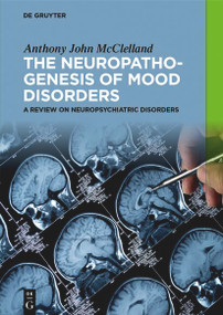 The Neuropathogenesis of Mood Disorders (A Review on Neuropsychiatric Disorders) by Anthony John McClelland, 9783111432854