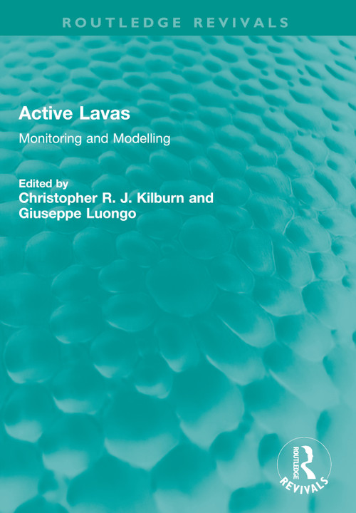 Active Lavas (Monitoring and Modelling) by Christopher R. J. Kilburn, Giuseppe Luongo, 9781032350752