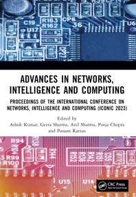 Advances in Networks, Intelligence and Computing (Proceedings of the International Conference On Networks, Intelligence and Computing (ICONIC 2023)) by Ashok Kumar, Geeta Sharma, Anil Sharma, Pooja Chopra, Punam Rattan, 9781032553870