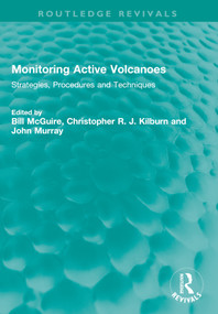 Monitoring Active Volcanoes (Strategies, Procedures and Techniques) by Bill McGuire, Christopher R. J. Kilburn, John Murray, 9781032354842