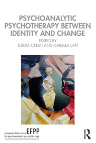 Psychoanalytic Psychotherapy Between Identity and Change by Luigia Cresti, Isabella Lapi, 9781032673684