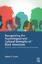 Recognizing the Psychological and Cultural Strengths of Black Americans (Historical, Social and Psychological Perspectives) by Robert T. Carter, 9780367629472