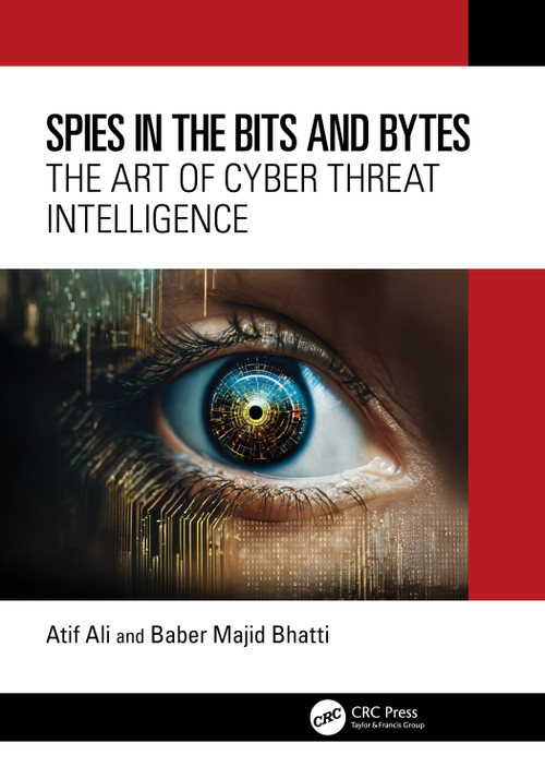 Spies in the Bits and Bytes (The Art of Cyber Threat Intelligence) by Atif Ali, Baber Majid Bhatti, 9781032823621