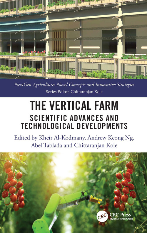 The Vertical Farm (Scientific Advances and Technological Developments) by Kheir Al-Kodmany, Andrew Keong Ng, Abel Tablada, Chittaranjan Kole, 9781032437217