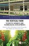The Vertical Farm (Scientific Advances and Technological Developments) by Kheir Al-Kodmany, Andrew Keong Ng, Abel Tablada, Chittaranjan Kole, 9781032437217