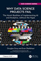 Why Data Science Projects Fail (The Harsh Realities of Implementing AI and Analytics, without the Hype) by Douglas Gray, Evan Shellshear, 9781032660301