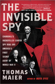 The Invisible Spy (Churchill's Rockefeller Center Spy Ring and America's First Secret Agent of World War II) by Thomas Maier, 9781335000606
