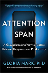 Attention Span (A Groundbreaking Way to Restore Balance, Happiness and Productivity) - 9781335014993 by Gloria Mark, 9781335014993