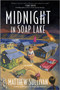 Midnight in Soap Lake (A Novel) by Matthew Sullivan, 9781335041791