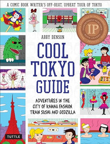 Cool Tokyo Guide (Adventures in the City of Kawaii Fashion, Train Sushi and Godzilla) by Abby Denson, 9784805314418