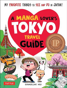 A Manga Lover's Tokyo Travel Guide (My Favorite Things to See and Do In Japan) by Evangeline Neo, 9784805315477