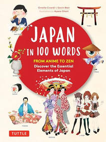 Japan in 100 Words (From Anime to Zen: Discover the Essential Elements of Japan) by Ornella Civardi, Gavin Blair, Ayano Otani, 9784805316214